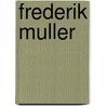 Frederik Muller door Chris Schriks