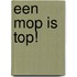 Een mop is top!