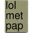 Lol met Pap