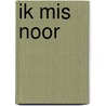 Ik mis Noor by Auteursgroep Zwijsen