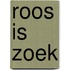 Roos is zoek