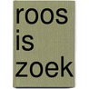 Roos is zoek by Bette Westera