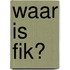 Waar is Fik?