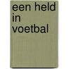 Een held in voetbal by Marcel van Driel