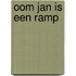 Oom Jan is een ramp