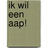 Ik wil een aap!