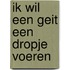 Ik wil een geit een dropje voeren