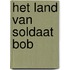Het land van soldaat Bob