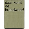 Daar komt de brandweer! door Monique van der Zanden