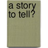 A story to tell? by Jan Driessen