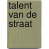 Talent van de straat by Maike Kooijmans
