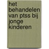 Het behandelen van PTSS bij jonge kinderen door Michael S. Scheeringa