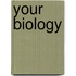 Your Biology