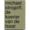 Michael Strogoff, de koerier van de tsaar by Jules Verne