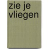 Zie je vliegen by Ben Steeman