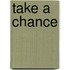 Take a chance
