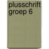 Plusschrift Groep 6 by Hetty van den Berg