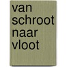Van schroot naar Vloot by Klaas Jansma