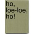 Ho, Loe-Loe, ho!