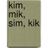 Kim, Mik, Sim, Kik