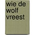 Wie de wolf vreest