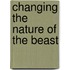 Changing the nature of the beast