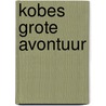 Kobes grote avontuur door Onbekend