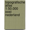 Topografische Atlas 1:50.000 Oost Nederland door Onbekend