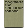 Topografische Atlas 1:50.000 Zuid Nederland door Onbekend