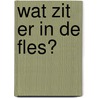 Wat zit er in de fles? by Geesje vogelaar-van Mourik