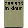 Zeeland in kleur by Eugène de Kok