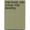 Mijn bruid, mijn vrouw, mijn lieveling by Jaap de Jong
