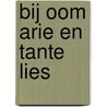 Bij Oom Arie en tante Lies door Patricia Codrington Schipper