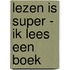 Lezen is Super - Ik lees een boek