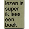 Lezen is Super - Ik lees een boek by Marion van de Coolwijk