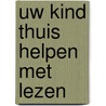 Uw kind thuis helpen met lezen door Charlotte Bakker