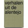 Verhalen uit de Alentejo by Rob van den Broek