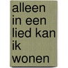 Alleen in een lied kan ik wonen door Mark Meekers