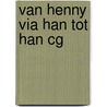 Van Henny via Han tot Han CG door Han C.G. Kemper