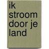 Ik stroom door je land by Bert Overbeek