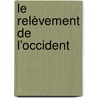 Le relèvement de l’occident door Compagnie de Koe