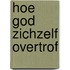 Hoe God zichzelf overtrof