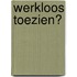 Werkloos toezien?
