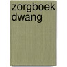 Zorgboek dwang by Unknown