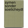 Symen sonder soeticheydt by G.A. Bredero