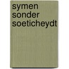 Symen sonder soeticheydt door G.A. Bredero