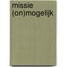 Missie (on)mogelijk door Elise Pieck