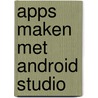 Apps maken met Android Studio door Krijn Hoogendorp