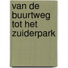 Van de Buurtweg tot het Zuiderpark door Rob Pronk