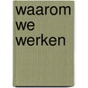 Waarom we werken by Barry Schwartz